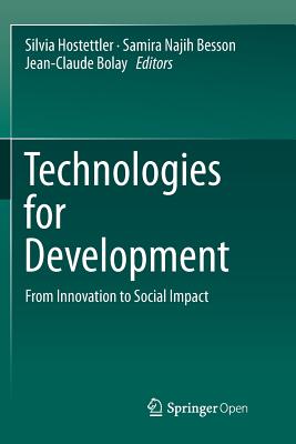 Technologies for Development: From Innovation to Social Impact - Hostettler, Silvia (Editor), and Najih Besson, Samira (Editor), and Bolay, Jean-Claude (Editor)