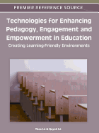 Technologies for Enhancing Pedagogy, Engagement, and Empowerment in Education: Creating Learning-Friendly Environments