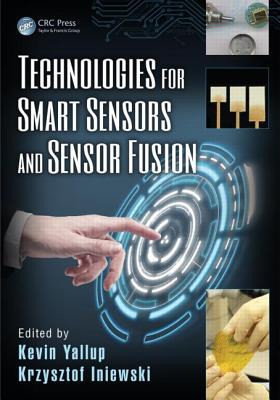Technologies for Smart Sensors and Sensor Fusion - Yallup, Kevin (Editor), and Iniewski, Krzysztof (Editor)