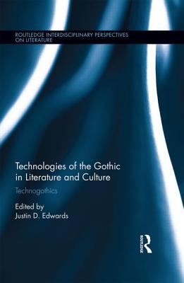 Technologies of the Gothic in Literature and Culture: Technogothics - Edwards, Justin D (Editor)