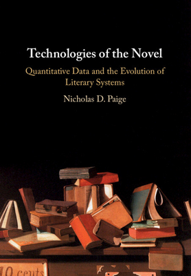 Technologies of the Novel: Quantitative Data and the Evolution of Literary Systems - Paige, Nicholas D.