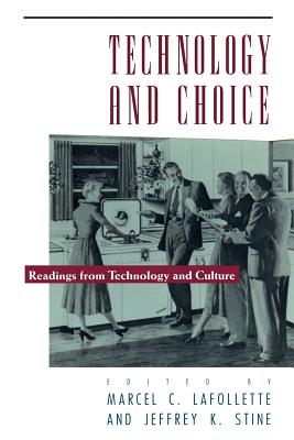 Technology and Choice: Readings from Technology and Culture - LaFollette, Marcel Chotkowski (Editor)