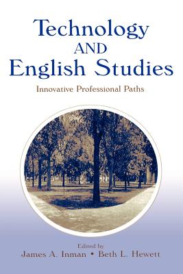 Technology and English Studies: Innovative Professional Paths - Inman, James A (Editor), and Hewett, Beth L (Editor)