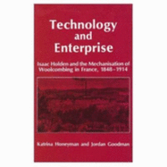 Technology and Enterprise: Isaac Holden and the Mechanisation of Woolcombing in France, 1884-1914