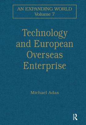 Technology and European Overseas Enterprise: Diffusion, Adaptation and Adoption - Adas, Michael (Editor)