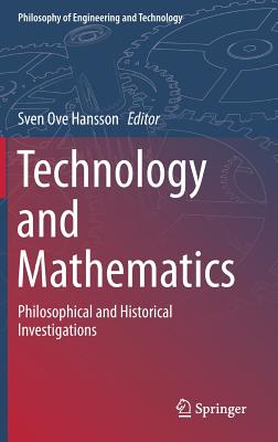 Technology and Mathematics: Philosophical and Historical Investigations - Hansson, Sven Ove, Professor (Editor)