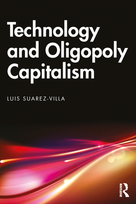 Technology and Oligopoly Capitalism - Suarez-Villa, Luis