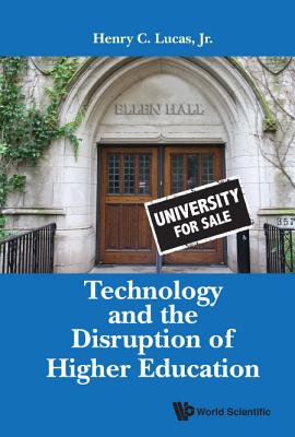 Technology and the Disruption of Higher Education - Lucas Jr, Henry C