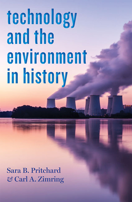 Technology and the Environment in History - Pritchard, Sara B, and Zimring, Carl A