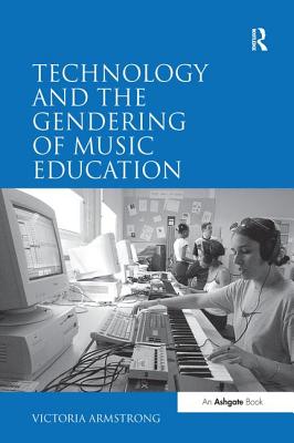 Technology and the Gendering of Music Education - Armstrong, Victoria