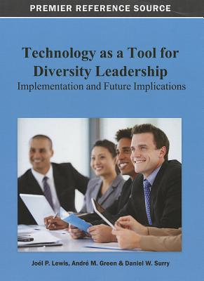 Technology as a Tool for Diversity Leadership: Implementation and Future Implications - Lewis, Jol (Editor), and Green, Andr M (Editor), and Surry, Daniel W (Editor)
