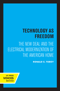 Technology as Freedom: The New Deal and the Electrical Modernization of the American Home