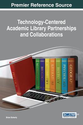 Technology-Centered Academic Library Partnerships and Collaborations - Doherty, Brian (Editor)