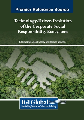 Technology-Driven Evolution of the Corporate Social Responsibility Ecosystem - Singh, Kuldeep (Editor), and Yadav, Jitendra (Editor), and Abraham, Rebecca (Editor)