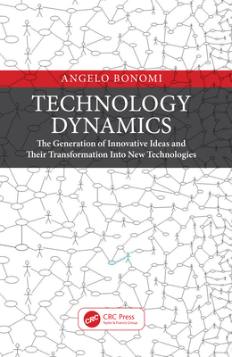 Technology Dynamics: The Generation of Innovative Ideas and Their Transformation Into New Technologies - Bonomi, Angelo