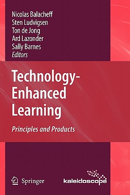 Technology-Enhanced Learning: Principles and Products - Balacheff, Nicolas (Editor), and Ludvigsen, Sten (Editor), and De Jong, Ton De (Editor)