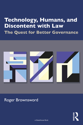 Technology, Humans, and Discontent with Law: The Quest for Better Governance - Brownsword, Roger