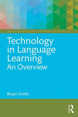 Technology in Language Learning: An Overview: An Overview - Smith, Bryan