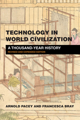 Technology in World Civilization, Revised and Expanded Edition: A Thousand-Year History - Pacey, Arnold, and Bray, Francesca