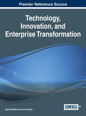 Technology, Innovation, and Enterprise Transformation - Wadhwa, Manish (Editor), and Harper, Alan (Editor)