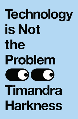 Technology is Not the Problem - Harkness, Timandra