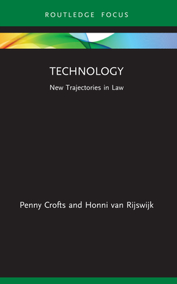 Technology: New Trajectories in Law - Crofts, Penny, and Van Rijswijk, Honni