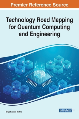 Technology Road Mapping for Quantum Computing and Engineering - Mishra, Brojo Kishore (Editor)