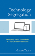 Technology Segregation: Disrupting Racist Frameworks in Early Childhood Education