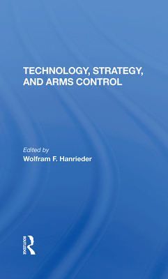 Technology, Strategy, And Arms Control - Hanrieder, Wolfram F