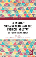 Technology, Sustainability and the Fashion Industry: Can Fashion Save the World?