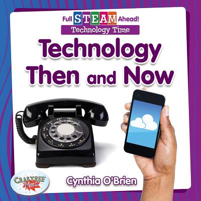 Technology Then and Now - O'Brien, Cynthia