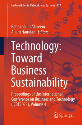 Technology: Toward Business Sustainability: Proceedings of the International Conference on Business and Technology (Icbt2023), Volume 4 - Alareeni, Bahaaeddin (Editor), and Hamdan, Allam (Editor)