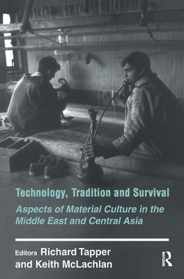 Technology, Tradition and Survival: Aspects of Material Culture in the Middle East and Central Asia - Tapper, Richard, and McLachlan, Keith, Professor