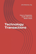 Technology Transactions: How to Negotiate, Draft and Close Better Deals