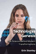 Technologys Genesis: The Science Behind Modern Transformations