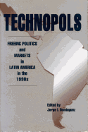Technopols: Freeing Politics and Markets in Latin America in the 1990s