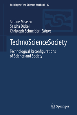 Technosciencesociety: Technological Reconfigurations of Science and Society - Maasen, Sabine (Editor), and Dickel, Sascha (Editor), and Schneider, Christoph (Editor)