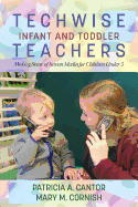 Techwise Infant and Toddler Teachers: Making Sense of Screen Media for Children Under 3