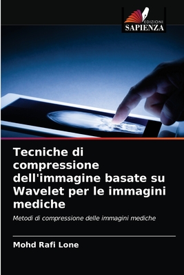 Tecniche di compressione dell'immagine basate su Wavelet per le immagini mediche - Lone, Mohd Rafi