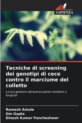 Tecniche di screening dei genotipi di cece contro il marciume del colletto - Amule, Ramesh, and Gupta, Om, and Pancheshwar, Dinesh Kumar