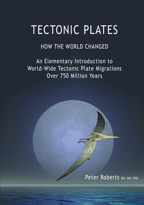 TECTONIC PLATES - How the World Changed - Roberts, Peter, Professor