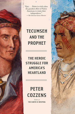 Tecumseh and the Prophet: The Heroic Struggle for America's Heartland - Cozzens, Peter