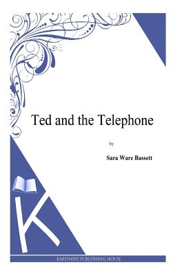 Ted and the Telephone - Bassett, Sara Ware