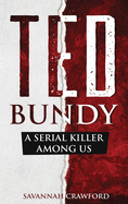 Ted Bundy: A Serial Killer Among Us