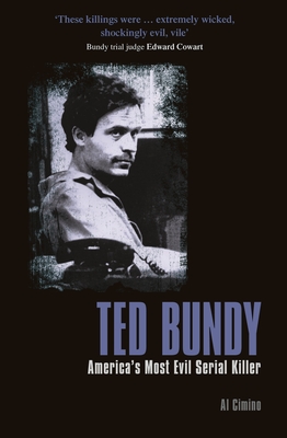 Ted Bundy: America's Most Evil Serial Killer - Cimino, Al