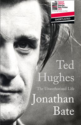 Ted Hughes: The Unauthorised Life - Bate, Jonathan