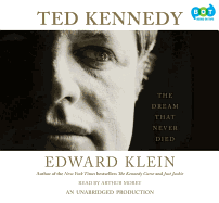 Ted Kennedy: The Dream That Never Died - Klein, Edward, and Morey, Arthur (Read by)