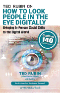 Ted Rubin on How to Look People in the Eye Digitally: Bringing In-Person Social Skills to the Digital World