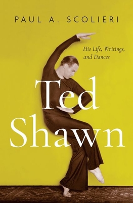 Ted Shawn: His Life, Writings, and Dances - Scolieri, Paul A