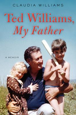 Ted Williams, My Father: A Memoir - Williams, Claudia